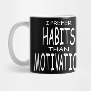 Habits are stronger than motivation. Mug